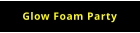 Glow Foam Party